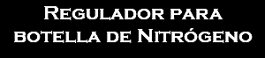 Regulador para botella de Nitrógeno